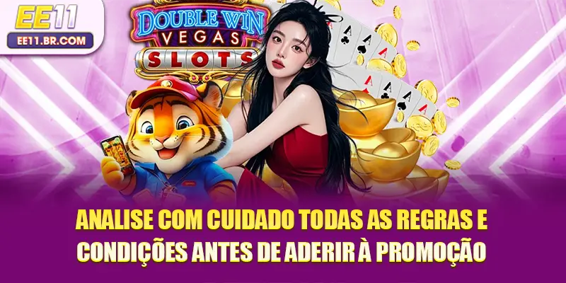 Analise com cuidado todas as regras e condições antes de aderir à promoção