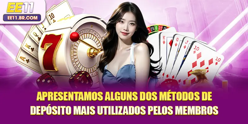 Apresentamos alguns dos métodos de depósito mais utilizados pelos membros