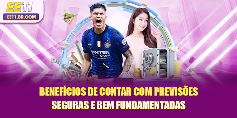 Benefícios de contar com previsões seguras e bem fundamentadas