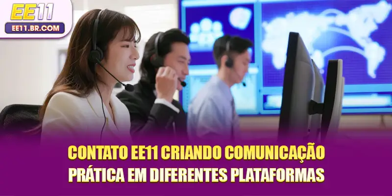 Contato EE11 criando comunicação prática em diferentes plataformas