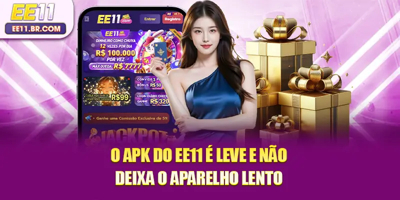 O APK do EE11 é leve e não deixa o aparelho lento