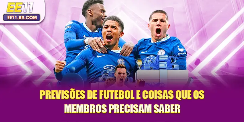 Previsões de futebol e coisas que os membros precisam saber