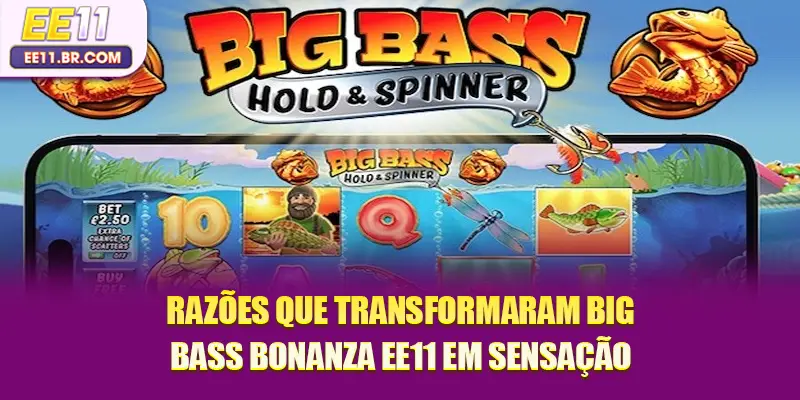Razões que transformaram Big Bass Bonanza EE11 em sensação