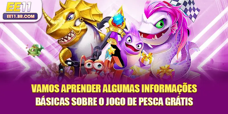 Vamos aprender algumas informações básicas sobre o jogo de pesca grátis