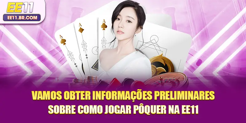 Vamos obter informações preliminares sobre Como jogar pôquer na EE11