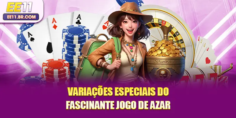 Variações especiais do fascinante jogo de azar